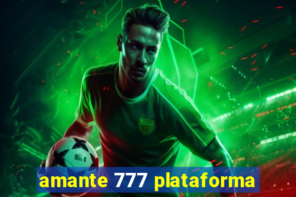 amante 777 plataforma